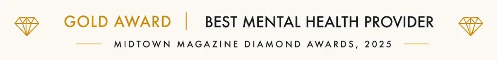 Gold Award for Best Mental Health Provider, Midtown Magazine Diamond Awards 2025.